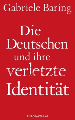 Abbildung von Baring | Die Deutschen und ihre verletzte Identität | 1. Auflage | 2017 | beck-shop.de