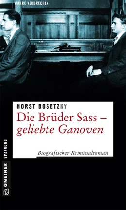 Abbildung von Bosetzky | Die Brüder Sass - Geliebte Ganoven | 1. Auflage | 2017 | beck-shop.de