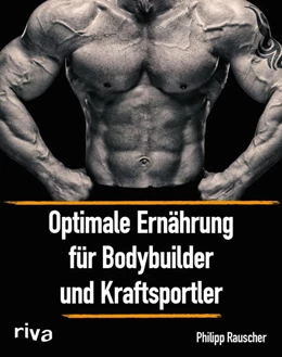 Abbildung von Rauscher | Optimale Ernährung für Bodybuilder und Kraftsportler | 1. Auflage | 2018 | beck-shop.de