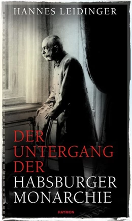 Abbildung von Leidinger | Der Untergang der Habsburgermonarchie | 1. Auflage | 2017 | beck-shop.de