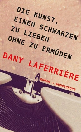 Abbildung von Laferrière | Die Kunst, einen Schwarzen zu lieben ohne zu ermüden | 1. Auflage | 2017 | beck-shop.de