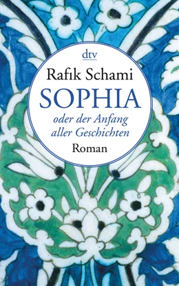 Abbildung von Schami | Sophia, oder der Anfang aller Geschichten | 1. Auflage | 2017 | beck-shop.de