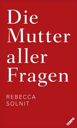 Abbildung von Solnit | Die Mutter aller Fragen | 1. Auflage | 2017 | beck-shop.de