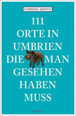 Abbildung von Ardito | 111 Orte in Umbrien, die man gesehen haben muss | 1. Auflage | 2017 | beck-shop.de