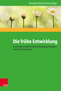 Abbildung von Streeck-Fischer | Die frühe Entwicklung - Psychodynamische Entwicklungspsychologien von Freud bis heute | 1. Auflage | 2017 | beck-shop.de