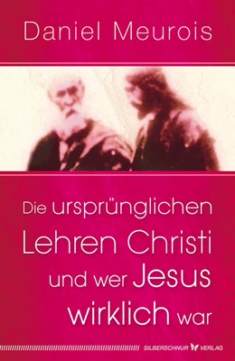 Abbildung von Meurois | Die ursprünglichen Lehren Christi und wer Jesus wirklich war | 1. Auflage | 2017 | beck-shop.de