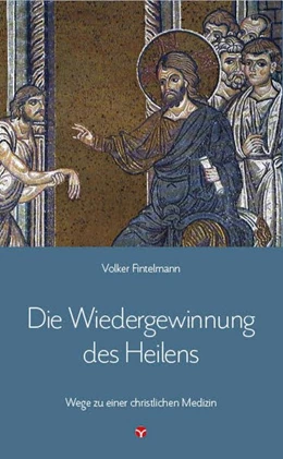 Abbildung von Fintelmann | Die Wiedergewinnung des Heilens | 1. Auflage | 2017 | beck-shop.de