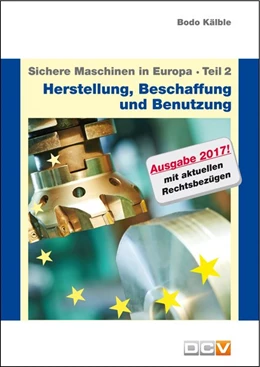 Abbildung von Kälble | Sichere Maschinen in Europa - Teil 2 - Herstellung, Beschaffung und Benutzung | 7. Auflage | 2017 | beck-shop.de