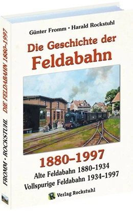 Abbildung von Fromm / Rockstuhl | Die Geschichte der FELDABAHN 1880-1997 | 3. Auflage | 2017 | beck-shop.de