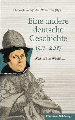 Abbildung von Nonn / Winnerling | Eine andere deutsche Geschichte 1517-2017 | 1. Auflage | 2017 | beck-shop.de