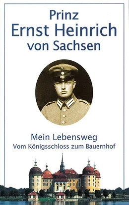 Abbildung von Sachsen | Mein Lebensweg vom Königsschloß zum Bauernhof | 1. Auflage | 2017 | beck-shop.de