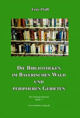 Abbildung von Pfaffl | Die Bibliotheken im Bayerischen Wald und peripheren Gebieten | 1. Auflage | 2017 | beck-shop.de