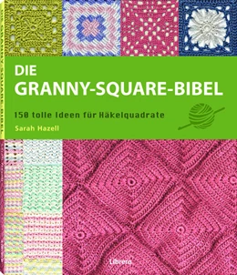 Abbildung von Hazell | Die Granny-Square Bibel | 1. Auflage | 2017 | beck-shop.de