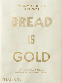 Abbildung von Bottura | Bread is Gold | 1. Auflage | 2017 | beck-shop.de