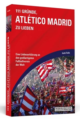 Abbildung von Kahle | 111 Gründe, Atlético Madrid zu lieben | 1. Auflage | 2017 | beck-shop.de