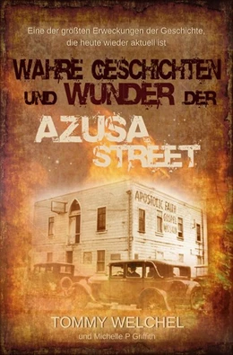 Abbildung von Welchel / Griffith | Wahre Geschichten und Wunder der Azusa Street | 1. Auflage | 2017 | beck-shop.de