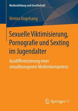 Abbildung von Vogelsang | Sexuelle Viktimisierung, Pornografie und Sexting im Jugendalter | 1. Auflage | 2017 | beck-shop.de