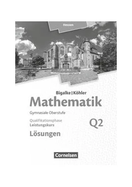 Abbildung von Bigalke / Köhler | Mathematik Leistungskurs 2. Halbjahr - Hessen - Band Q2. Lösungen zum Schülerbuch | 1. Auflage | 2018 | beck-shop.de