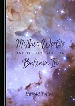 Abbildung von Toliver | Mythic Worlds and the One You Can Believe In | 1. Auflage | 2017 | beck-shop.de