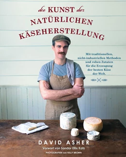 Abbildung von Asher | Die Kunst der natürlichen Käseherstellung | 1. Auflage | 2017 | beck-shop.de