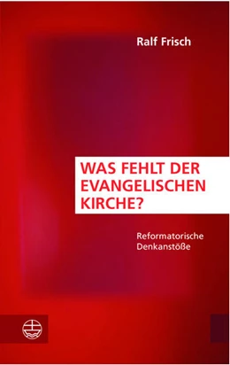 Abbildung von Frisch | Was fehlt der evangelischen Kirche? | 1. Auflage | 2017 | beck-shop.de