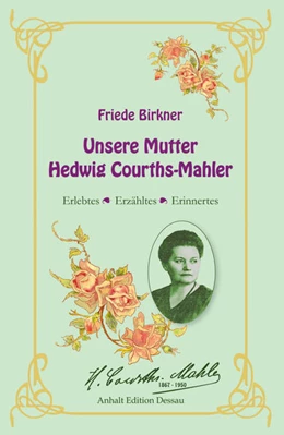 Abbildung von Müller-Waldeck | Friede Birkner - Unsere Mutter Hedwig Courths-Mahler | 1. Auflage | 2017 | beck-shop.de