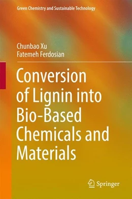 Abbildung von Xu / Ferdosian | Conversion of Lignin into Bio-Based Chemicals and Materials | 1. Auflage | 2017 | beck-shop.de
