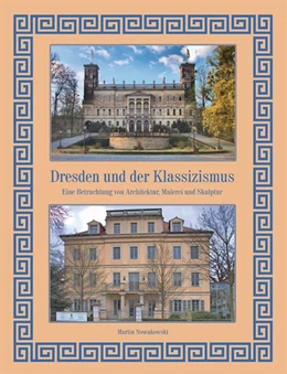 Abbildung von Nowakowski / Sonnenblumen-Verlag Dresden | Dresden und der Klassizismus | 1. Auflage | 2017 | beck-shop.de