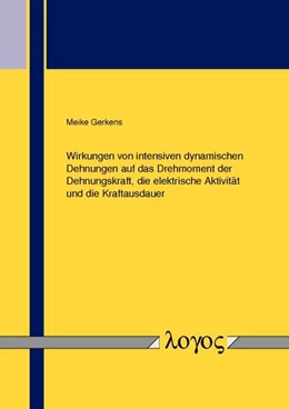 Abbildung von Gerkens | Wirkungen von intensiven dynamischen Dehnungen auf das Drehmoment der Dehnungskraft, die elektrische Aktivität und die Kraftausdauer | 1. Auflage | 2017 | beck-shop.de