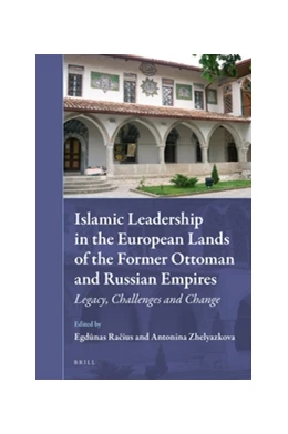 Abbildung von Racius / Zhelyazkova | Islamic Leadership in the European Lands of the Former Ottoman and Russian Empires | 1. Auflage | 2017 | 23 | beck-shop.de