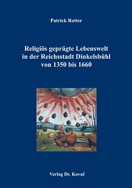 Abbildung von Rotter | Religiös geprägte Lebenswelt in der Reichsstadt Dinkelsbühl von 1350 bis 1660 | 1. Auflage | 2017 | 29 | beck-shop.de