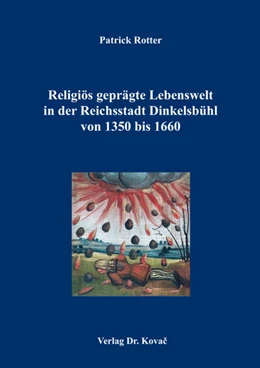 Abbildung von Rotter | Religiös geprägte Lebenswelt in der Reichsstadt Dinkelsbühl von 1350 bis 1660 | 1. Auflage | 2017 | 29 | beck-shop.de