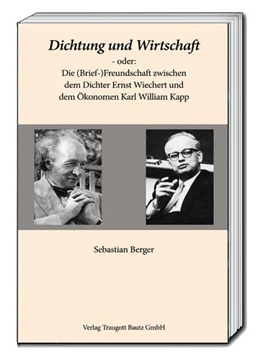 Abbildung von Berger | Dichtung und Wirtschaft - oder: Die (Brief-)Freundschaft zwischen dem Dichter Ernst Wiechert und dem Ökonomen Karl William Kapp | 1. Auflage | 2017 | beck-shop.de