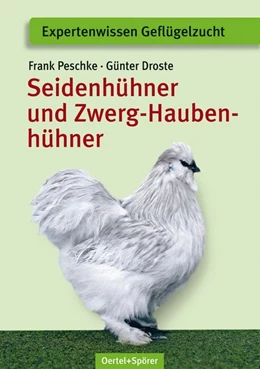 Abbildung von Peschke / Droste | Seidenhühner und Zwerg-Haubenhühner | 6. Auflage | 2017 | beck-shop.de