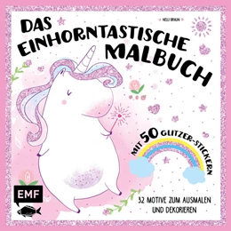 Abbildung von Das einhorntastische Malbuch: Ausmalbuch Einhorn mit 50 Glitzer-Stickern | 1. Auflage | 2017 | beck-shop.de