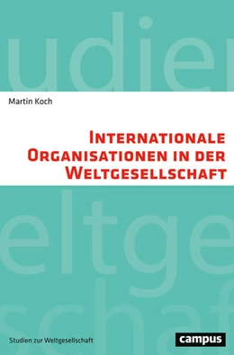 Abbildung von Koch | Internationale Organisationen in der Weltgesellschaft | 1. Auflage | 2017 | beck-shop.de