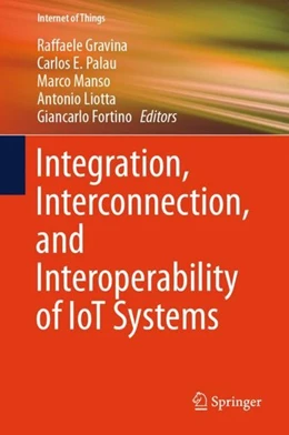 Abbildung von Gravina / Palau | Integration, Interconnection, and Interoperability of IoT Systems | 1. Auflage | 2017 | beck-shop.de