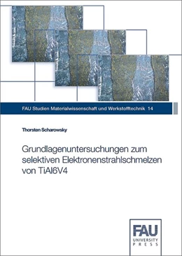 Abbildung von Scharowsky | Grundlagenuntersuchungen zum selektiven Elektronenstrahlschmelzen von TiAl6V4 | 1. Auflage | 2017 | beck-shop.de
