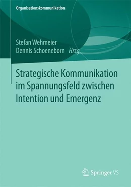 Abbildung von Wehmeier / Schoeneborn | Strategische Kommunikation im Spannungsfeld zwischen Intention und Emergenz | 1. Auflage | 2017 | beck-shop.de