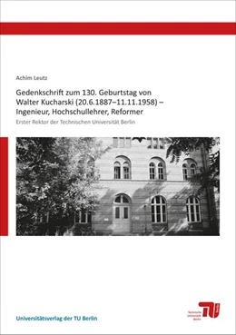 Abbildung von Leutz | Gedenkschrift zum 130. Geburtstag von Walter Kucharski (20.6.1887-11.11.1958) - Ingenieur, Hochschullehrer, Reformer | 1. Auflage | 2017 | beck-shop.de