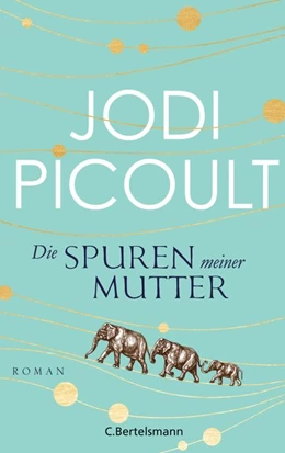 Abbildung von Picoult | Die Spuren meiner Mutter | 1. Auflage | 2016 | beck-shop.de