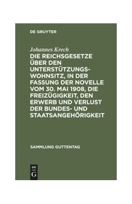 Abbildung von Krech | Die Reichsgesetze über den Unterstützungswohnsitz,in der Fassung der Novelle vom 30. Mai 1908, die Freizügigkeit, den Erwerb und Verlust der Bundes- und Staatsangehörigkeit | 7. Auflage | 1908 | 8 | beck-shop.de