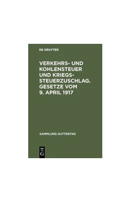Abbildung von Verkehrs- und Kohlensteuer und Kriegssteuerzuschlag. Gesetze vom 9. April 1917 | 1. Auflage | 1917 | beck-shop.de