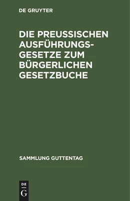 Abbildung von Die preußischen Ausführungsgesetze zum bürgerlichen Gesetzbuche | 5. Auflage | 1900 | beck-shop.de