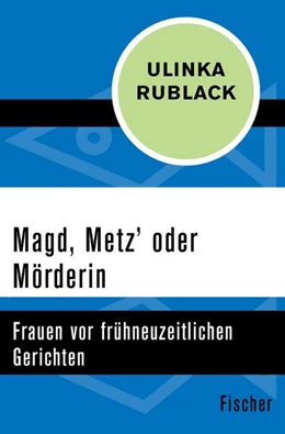 Abbildung von Rublack | Magd, Metz' oder Mörderin | 1. Auflage | 2015 | beck-shop.de