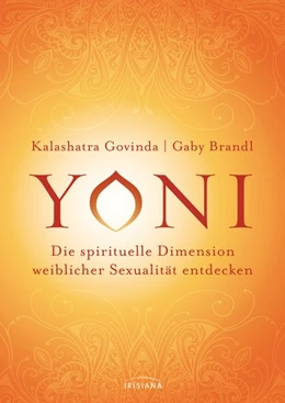 Abbildung von Govinda / Brandl | Yoni - die spirituelle Dimension weiblicher Sexualität entdecken | 1. Auflage | 2017 | beck-shop.de