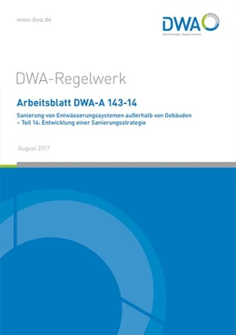 Abbildung von Arbeitsblatt DWA-A 143-14 Sanierung von Entwässerungssystemen außerhalb von Gebäuden - Teil 14: Entwicklung einer Sanierungsstrategie | 1. Auflage | 2017 | beck-shop.de