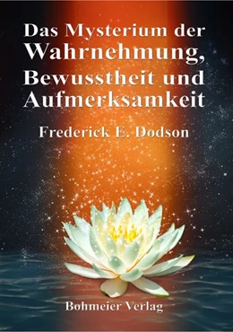 Abbildung von Frederick E. Dodson | Das Mysterium der Wahrnehmung, Bewusstheit und Aufmerksamkeit | 1. Auflage | 2017 | beck-shop.de