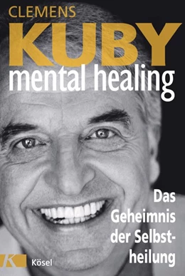 Abbildung von Kuby | Mental Healing - Das Geheimnis der Selbstheilung | 1. Auflage | 2017 | beck-shop.de