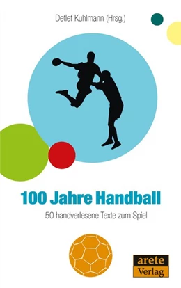 Abbildung von Kuhlmann | 100 Jahre Handball | 1. Auflage | 2017 | beck-shop.de